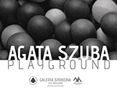 Agaty Szuby „Playground” w Galerii Spokojna warszawskiej ASP 