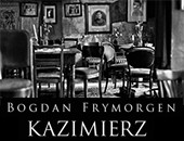 Album „Kazimierz” Bogdana Frymorgena - prezentacja i spotkanie w Krakowie