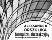 Formalizm abstrakcyjny - wystawa fotografii Aleksandra Orszulika w Żorach