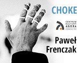 Choke - wystawa fotografii Pawła Frenczaka we wrocławskim CK Agora