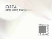 Wystawa prac Grzegorza Przyborka „Cisza” w Łodzi