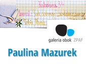 Pauliny Mazurek „Tyle dobrego zawdzięczam Tobie, Panie” w Galerii Obok ZPAF