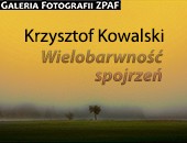 Krzysztofa Kowalskiego „Wielobarwność spojrzeń” we wrocławskiej Galerii ZPAF