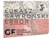 Wystawa fotografii Łukasza Gawrońskiego „Error” we wrocławskiej Galerii ZPAF