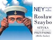 Wystawa Rosława Szaybo „Sztuka z Przypadku. Hello Sailor.” w Ney Gallery&Prints