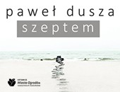 „Szeptem” - fotografie Pawła Duszy w Katowicach Mieście Ogrodów