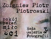 Zbigniewa "Piotra" Piotrowskiego „Pokój pełen miłości” - wystawa w Toruniu