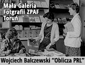 Wystawa fotografii Wojciecha Balczewskiego „Oblicza PRL” w Toruniu