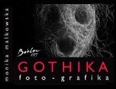 Gothika: foto – grafika – wystawa Moniki Malkowskiej w krakowskiej galerii