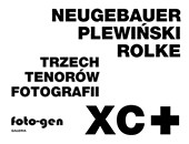 Trzech Tenorów Fotografii. Neugebauer, Plewiński, Rolke w Galerii Foto-Gen 
