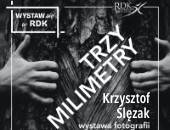 "Trzy milimetry" – wystawa fotografii Krzysztofa Ślęzaka w Rzeszowie