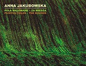 Wystawa Anny Jakubowskiej „Pola malowane - za miedzą” w Gdańsku
