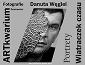 Wystawa fotografii Danuty Węgiel „Wiatraczek czasu - Portrety” w Sosnowcu