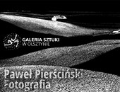 Paweł Pierściński. Fotografia - wystawa w Galerii Sztuki olszyńskiego BWA