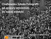 Ruszyło internetowe archiwum poświęcone „Charkowskiej Szkole Fotografii”