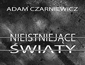Adama Czarniewicza „Nieistniejące światy” - wystawa fotografii w Łomży