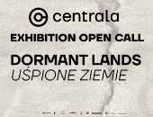Dormant Lands | Uśpione Ziemie - OPEN CALL na wystawę w Galerii Centrala