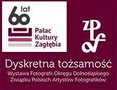 „Dyskretna tożsamość” - wystawa Dolnośląskiego ZPAF w Dąbrowie Górniczej