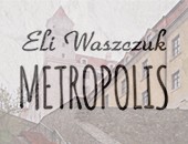 „Metropolis” Eli Waszczuk teraz eksponowany w Świdnicy