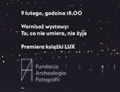 Książka LUX i wystawa „To, co umiera, nie żyje” - w Galerii Fundacji AF