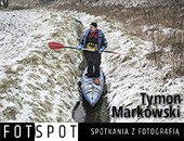 Inicjatywa FOTSPOT zaprasza na 15 FOTOSPOTKANIE z Tymonem Markowskim