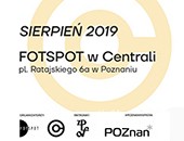 Sierpień z fotografią i FOTSPOT w poznańskiej Centrali