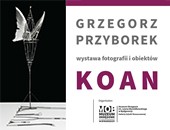 Grzegorz Przyborek. KOAN - wystawa w bydgoskiej Galerii Sztuki Nowoczesnej