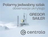 „Polarny Jedwabny Szlak - obserwacja ukrytego” Gregora Sailera w Galerii Centrala