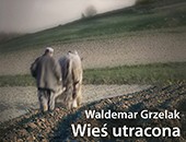 „Wieś utracona” Waldemara Grzelaka w Galerii ZPAF Za szafą