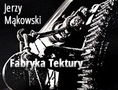 Jerzego Mąkowskiego „Fabryka Tektury” w Galerii Łódzkiego Okręgu ZPAF