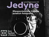 Jedyne. Nieopowiedziane historie polskich fotografek - wystawa w DSH 
