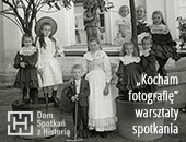 Warsztaty i spotkania towarzyszące wystawie „Kocham fotografię” w DSH