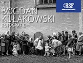 Bogdan Kułakowski - FOTOGRAFIE - wystawa w Galerii Nierzeczywistej RSF