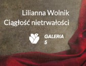 Wystawa Liliany Wolnik „Ciągłość nietrwałości” w galerii Katowic - Miasta Ogrodów