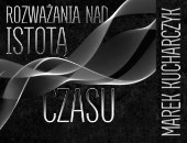 Marka Kucharczyka „Rozważania nad istotą czasu” - wystawa w Tarnowie