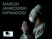 Galeria Obok ZPAF zaprasza na wystawę Marcina Jankowskiego „Hipnagogi”