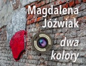 Dwa kolory – wystawa fotografii Magdaleny Jóźwiak w Lublinie
