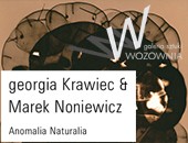 georgia Krawiec & Marek Noniewicz: „Anomalia Naturalia” - wystawa w Toruniu