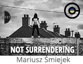 Wystawa „NOT SURRENDERING” Mariusza Śmiejka w Galerii Centrala