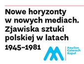 Nowe horyzonty w nowych mediach… we wrocławskim Pawilonie Czterech Kopuł