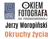 Kwietniowe spotkanie z cyklu „Okiem fotografa” z Jerzym Woropińskim 