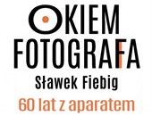 Październikowe spotkanie z cyklu „Okiem fotografa” ze Sławomirem Fiebigiem