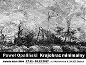 „Krajobraz minimalny” Pawła Opalińskiego w dębickiej Galerii MOK