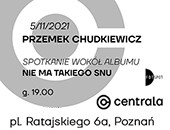Spotkanie wokół albumu Przemka Chudkiewicza w poznańskiej Galerii Centrala
