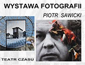 Wystawa fotografii Piotra Sawickiego „Teatr czasu” w Łomży