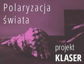 Polaryzacja Świata - projekt KLASER. Wystawa we Wrocławiu