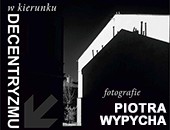Wystawa Piotra Wypycha „W kierunku decentryzmu” w Piotrkowie Tryb.