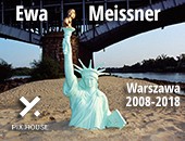 Wystawa „Warszawa 2008 – 2018” Ewy Meissner w poznańskim PIX.HOUSE