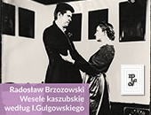 Radosława Brzozowskiego „Wesele Kaszubskie…” teraz w toruńskiej galerii ZPAF 