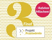 Projekt Przetwórnia - III edycja z udziałem Rafała Milacha